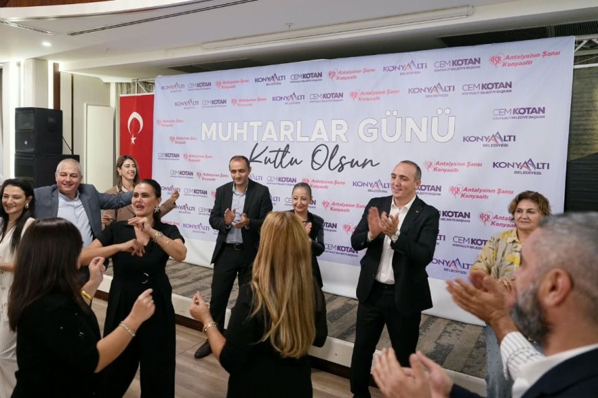 Konyaaltı Belediye Başkanı Cem Kotan'dan muhtarlara: “Sizler benim yol arkadaşlarımsınız”