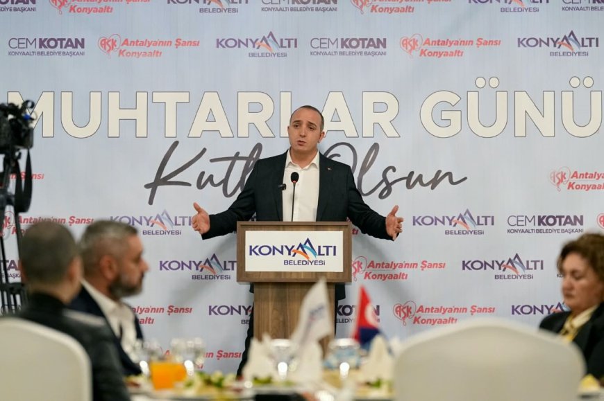 Konyaaltı Belediye Başkanı Cem Kotan'dan muhtarlara: “Sizler benim yol arkadaşlarımsınız”