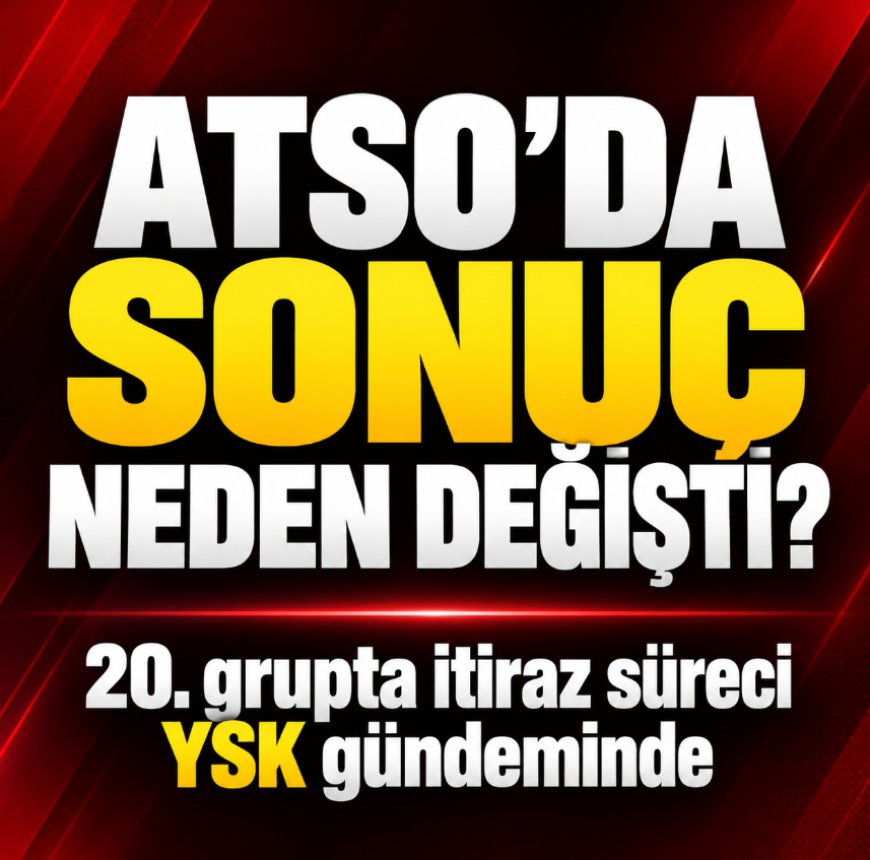 ATSO seçimlerinde 20'nci grup tartışması: Sonuç değişti, YSK başvurusu gündemde