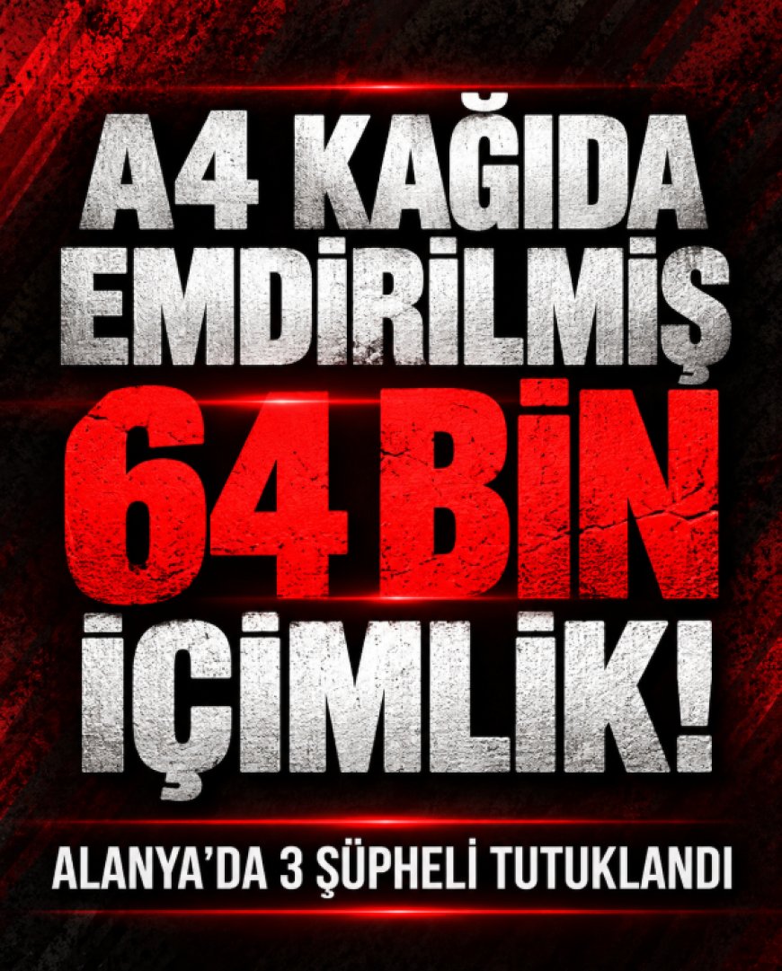 Alanya'da 64 bin içimlik sentetik uyuşturucu ele geçirildi: 3 şüpheli tutuklandı