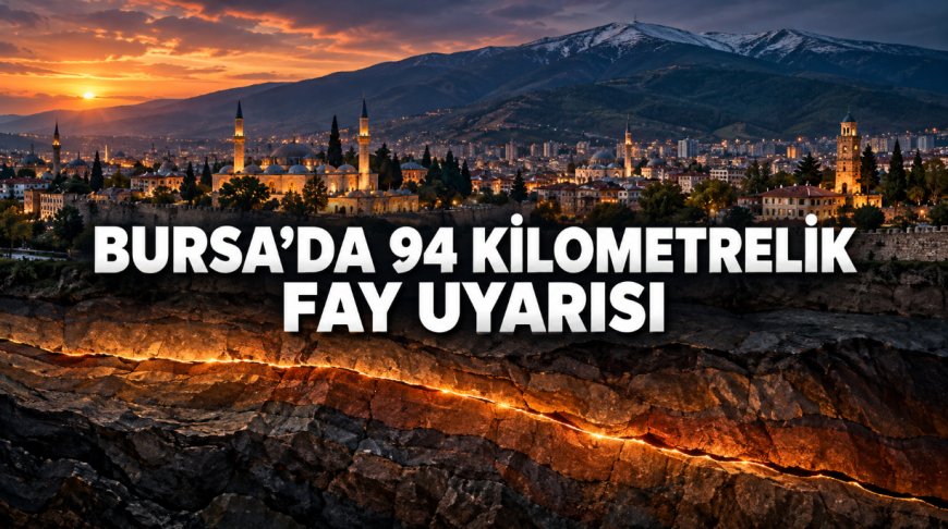 Bursa’daki 94 kilometrelik fay için uzman uyarısı: 7 büyüklüğünde deprem potansiyeli