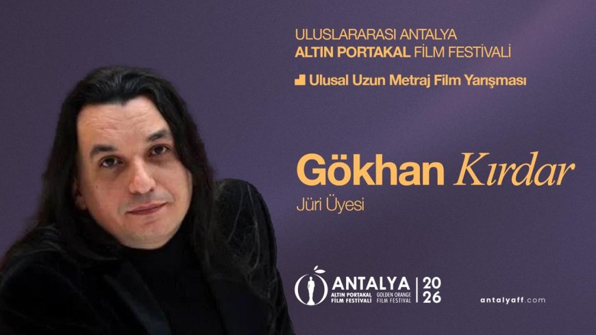 Altın Portakal jürisinde değişiklik: Rahman Altın’ın yerine Gökhan Kırdar geldi