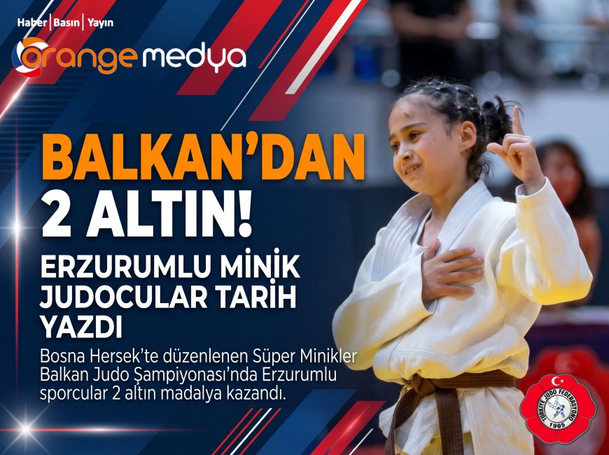 Erzurumlu Minik Judoculardan Balkan Şampiyonasında Tarihi Başarı: 2 Altın Madalya!