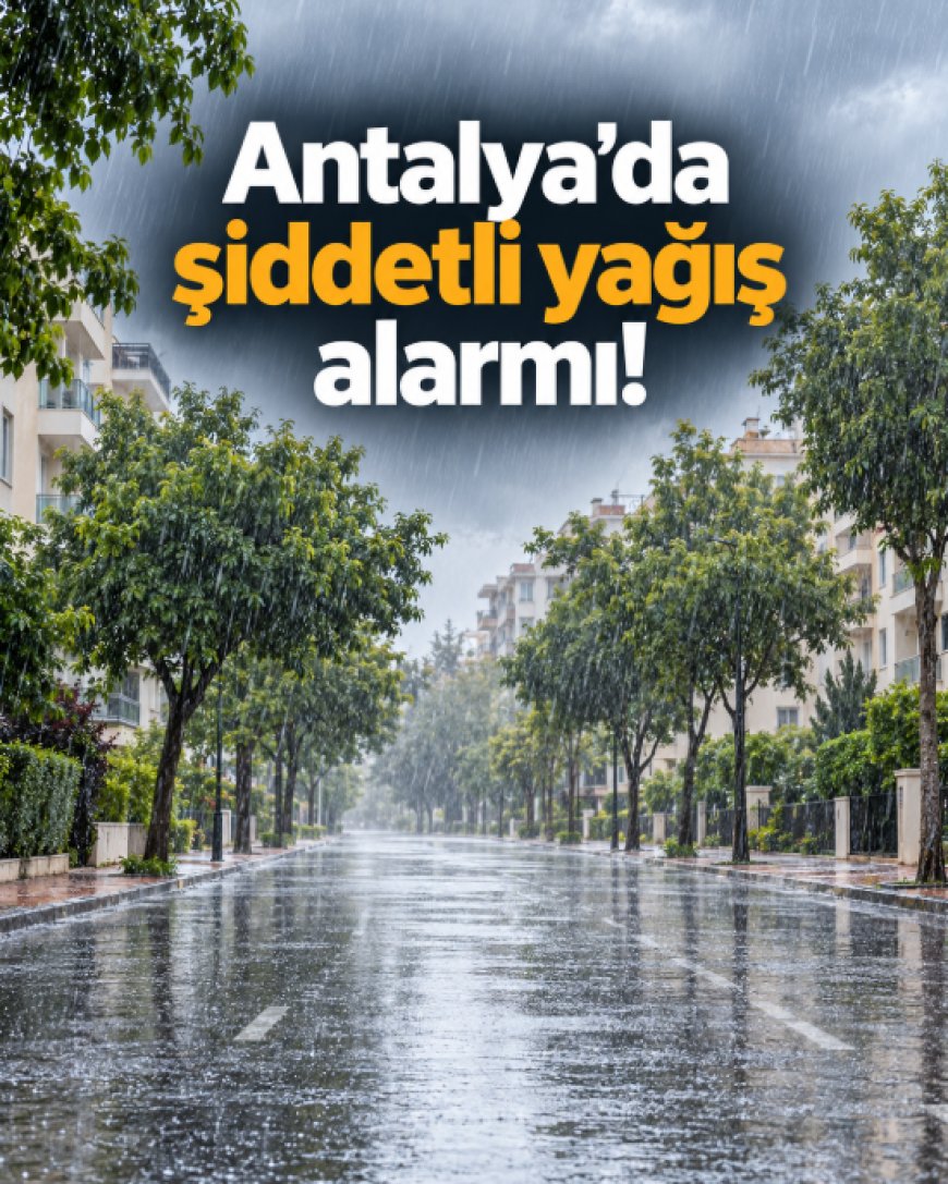 Antalya’ya şiddetli yağış uyarısı: Metrekareye 100 kilogramı aşabilir