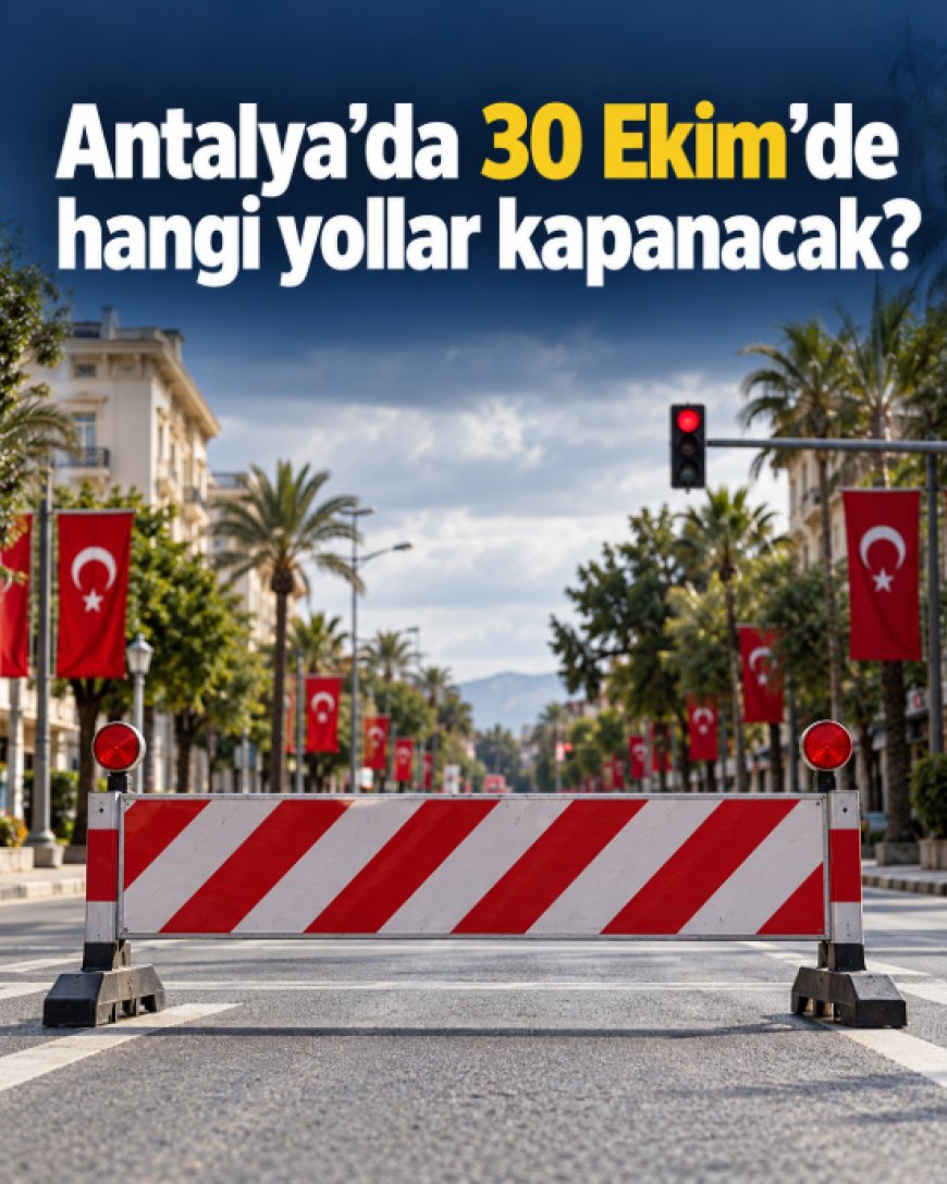 Antalya’da 30 Ekim’de yollar kapanacak: Fener alayı ve konser için trafik düzenlemesi